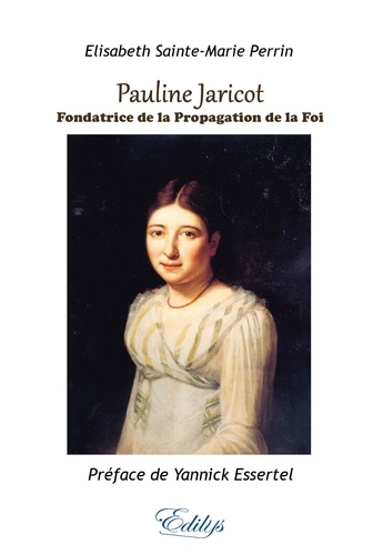 Pauline Jaricot. Fondatrice de la Propagation de la Foi