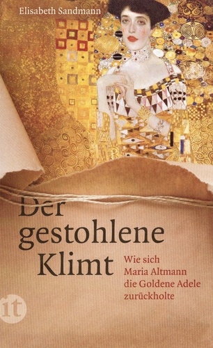 Elisabeth Sandmann - Der gestohlene Klimt - Wie sich Maria Altmann die Goldene Adele zurückholte.
