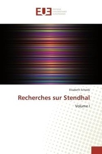 Elisabeth Scheele - Recherches sur Stendhal - Volume I.