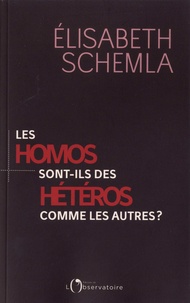 Elisabeth Schemla - Les homos sont des hétéros comme les autres ?.