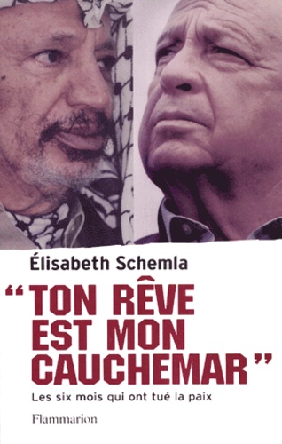 Elisabeth Schemla - Ton rêve est mon cauchemar. - Les six mois qui ont tué la paix.