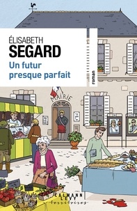 Elisabeth Segard - Un futur presque parfait.