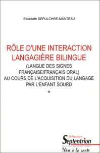 Elisabeth Sepulchre-Manteau - Rôle d'une interaction langagière bilingue (langue des signes françaises/français oral) au cours de l'acquisition du langage par l'enfant sourd.