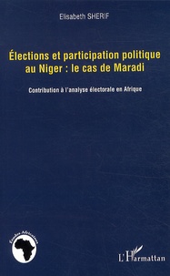 Elisabeth Sherif - Elections et participation politique au Niger : le cas de Maradi - Contribution à l'analyse électorale en Afrique.