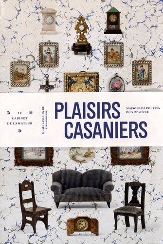 Elisabeth Shimells - Plaisirs casaniers - Maisons de poupées du XIXe siècle.