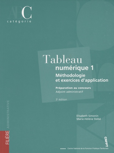Elisabeth Simonin - Tableau numérique 1 : méthodologie et exercices d'application - Catégorie C.