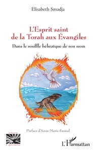 Elisabeth Smadja - L'Esprit saint de la Torah aux Evangiles - Dans le souffle hébraïque de son nom.