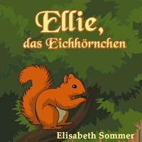 Elisabeth Sommer - Ellie, das Eichhörnchen.