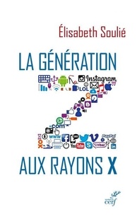 Ebooks téléchargés mac La génération Z aux rayons X par Elisabeth Soulié 9782204138581 RTF iBook