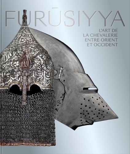 Elisabeth Taburet-Delahaye et Michel Huynh - Furûsiyya - L'art de la chevalerie entre Orient et Occident.