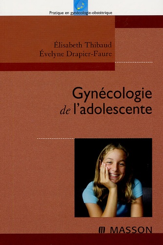 Elisabeth Thibaud et Evelyne Drapier-Faure - Gynécologie de l'adolescente.