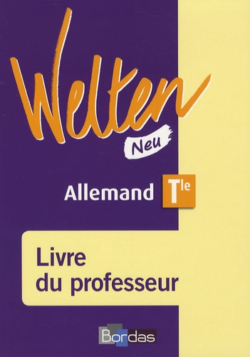 Elisabeth Thomas et Gabriele Sollfrank-Deshusses - Welten Neu, Allemand Tle LV1-LV2 - Livre du professeur.