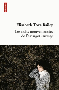 Elisabeth Tova Bailey - Les nuits mouvementées de l'escargot sauvage.