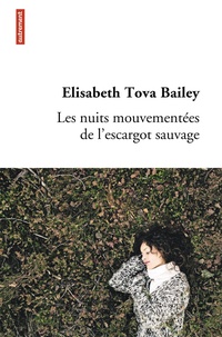 Elisabeth Tova Bailey - Les nuits mouvementées de l'escargot sauvage.