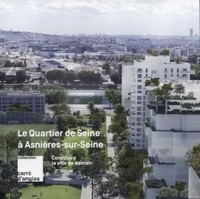 Elisabeth Tran et Coppenolle alain Van - Construire la ville de demain - Le Quartier de Seine à Asnières-sur-Seine.