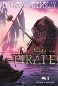 Elisabeth Tremblay - Sang de pirate Tome 2 : Tempêtes.