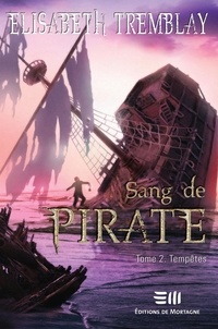Elisabeth Tremblay - Sang de pirate  : Sang de pirate Tome 2 - Tempêtes.