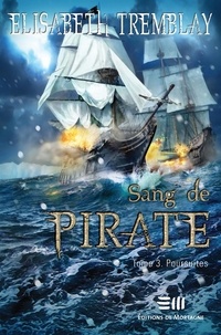 Elisabeth Tremblay - Sang de pirate  : Sang de pirate Tome 3 - Poursuites.