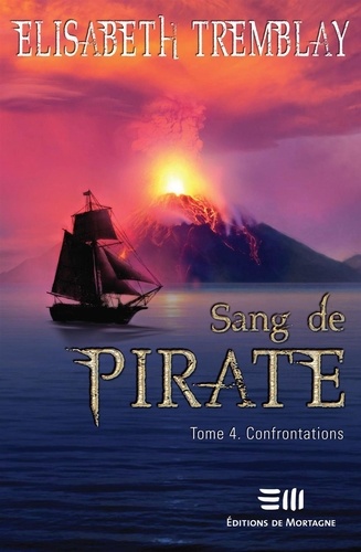 Elisabeth Tremblay - Sang de pirate Tome 4 : Confrontations.