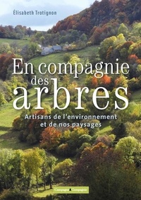 Elisabeth Trotignon - En compagnie des arbres - ces artisans de l'environnement et du paysage.