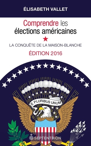 Comprendre les élections américaines, édition 2016. La conquête de la Maison-Blanche