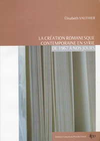 La création romanesque contemporaine en Syrie de 1967 à nos jours