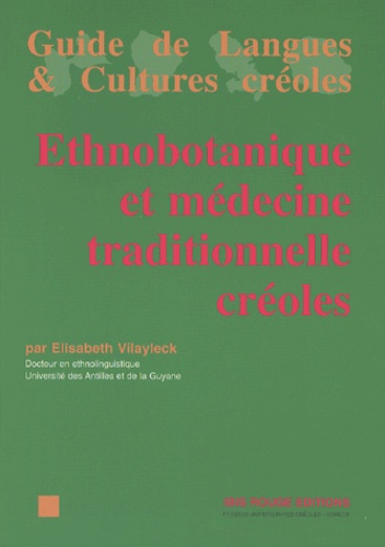 Elisabeth Vilayleck - Ethnobotanique Et Medecine Traditionnelle Creoles.