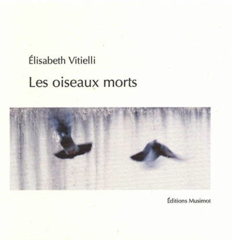 Elisabeth Vitielli - Les oiseaux morts.