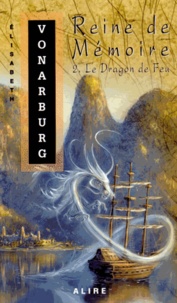 Elisabeth Vonarburg - Reine de Mémoire Tome 2 : Le dragon de feu.