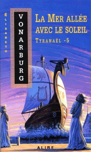 Elisabeth Vonarburg - Tyranaël Tome 5 : La Mer allée avec le soleil.