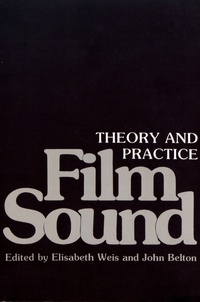 Elisabeth Weis et John Belton - Film Sound - Theory and Practice.