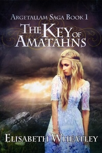  Elisabeth Wheatley - The Key of Amatahns - Argetallam Saga, #1.
