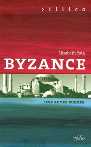 Elisabeth Yota - Byzance - Une autre Europe (330-1453).