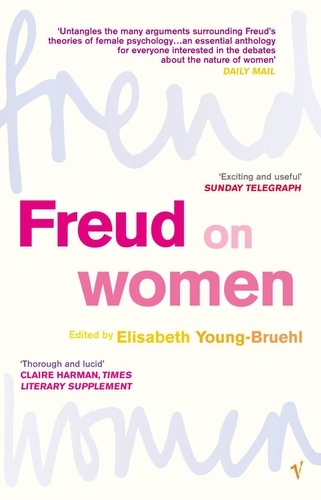 Elisabeth Young-Bruehl - Freud on Women.