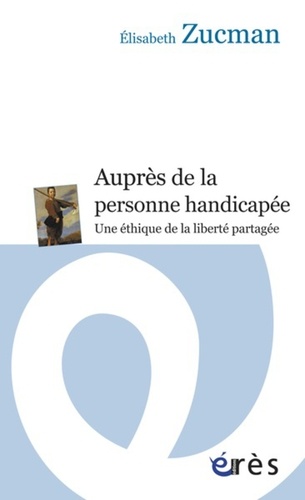 Auprès de la personne handicapée. Une éthique de la relation partagée