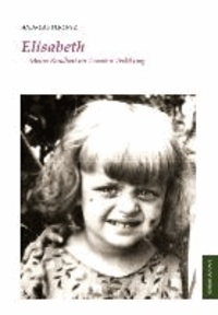 Elisabeth - Meine Kindheit im Zweiten Weltkrieg.