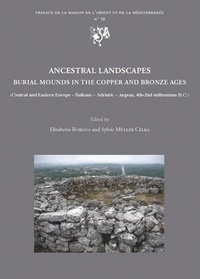 Elisabetta Borgna et Sylvie Müller Celka - Ancestral Landscapes - Burial Mounds in the Copper and Bronze Ages (Central and Eastern Europe, Balkans, Adriatic, Aegean, 4th-2nd millennium BC).