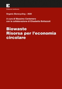 Elisabetta Bottazzoli et Massimo Centemero - Biowaste - Risorsa per l’economia circolare.