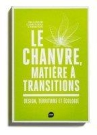Elisabetta Bucolo et Véronique Maire - Le chanvre, matière à transitions - Design, territoire et écologie.