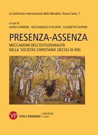 Elisabetta Filippini et Nicolangelo D'Acunto - Presenza-Assenza - Meccanismi dell'Istituzionalità nella 'societas christiana' (secoli IX-XIII).