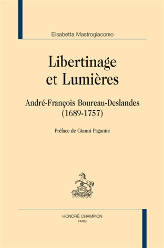 Elisabetta Mastrogiacomo - Libertinage et lumières - André-françois Boureau-Deslandes (1689-1757).