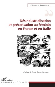 Elisabetta Pernigotti - Désindustrialisation et précarisation au féminin en France et en Italie.