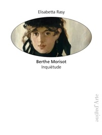Elisabetta Rasy - Berthe Morisot - Inquiétude.