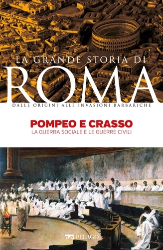 Elisabetta Todisco et  Aa.vv. - Pompeo e Crasso - La guerra sociale e le guerre civili.