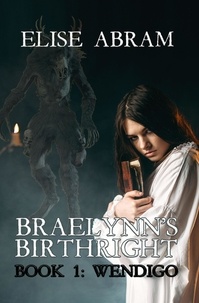 Google livres télécharger le format epub Braelynn's Birthright--Book 1: Wendigo  - Braelynn's Birthright 9781988843681 par Elise Abram
