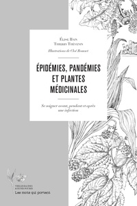 Elise Bain et Thierry Thévenin - Epidémies, pandémies et plantes médicinales - Se soigner avant, pendant et après une infection.