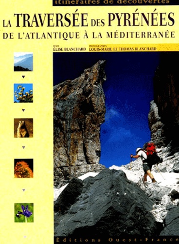 Elise Blanchard - La Traversee Des Pyrenees. De L'Atlantique A La Mediterranee.