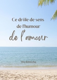 Il livre en pdf en téléchargement gratuit Ce drôle de sens de l'humour de l'amour 9791040556749 par Elise Botokeky MOBI iBook in French