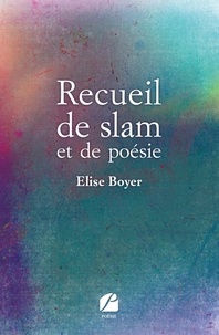 Elise Boyer - Recueil de slam et de poésie.