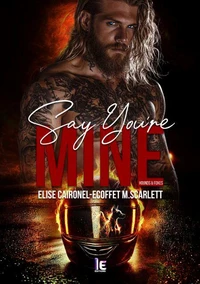 Say you're mine Tome 1 : Une romance de bikers sexy entre vengeance et désir